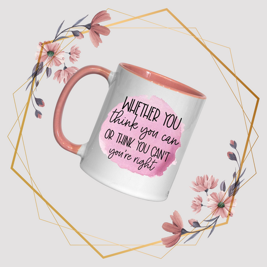 Whether you think you can or think you can't -  Mug