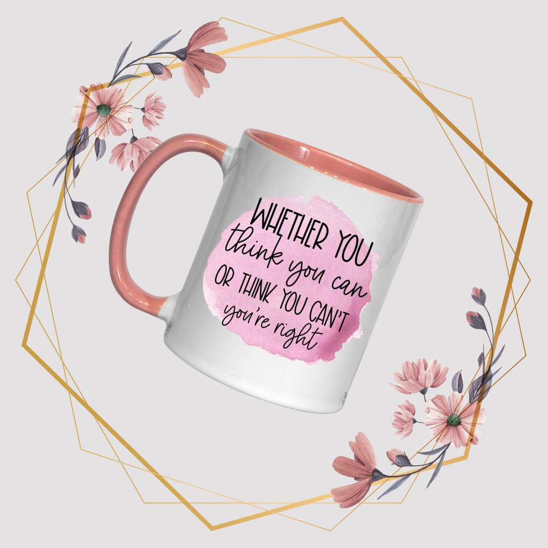 Whether you think you can or think you can't -  Mug