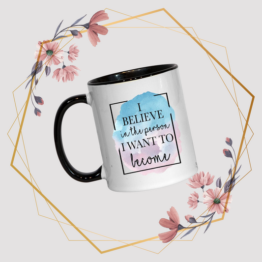 I believe in the person I want to become -  Mug